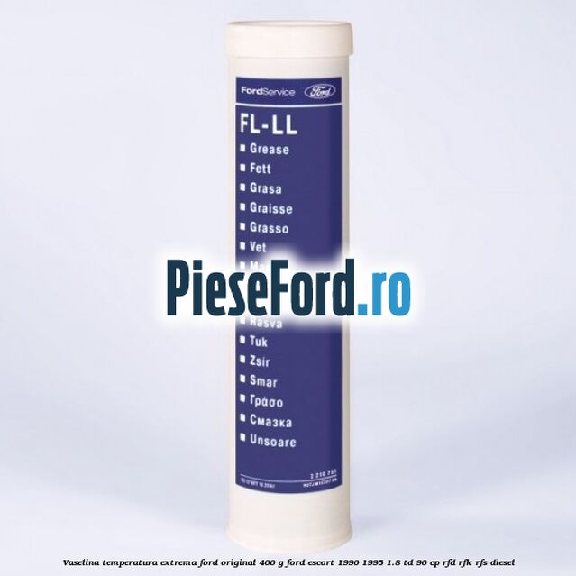 Vaselina temperatura extrema Ford original 400 G Ford Escort 1990-1995 1.8 TD 90 cp RFD, RFK, RFS diesel