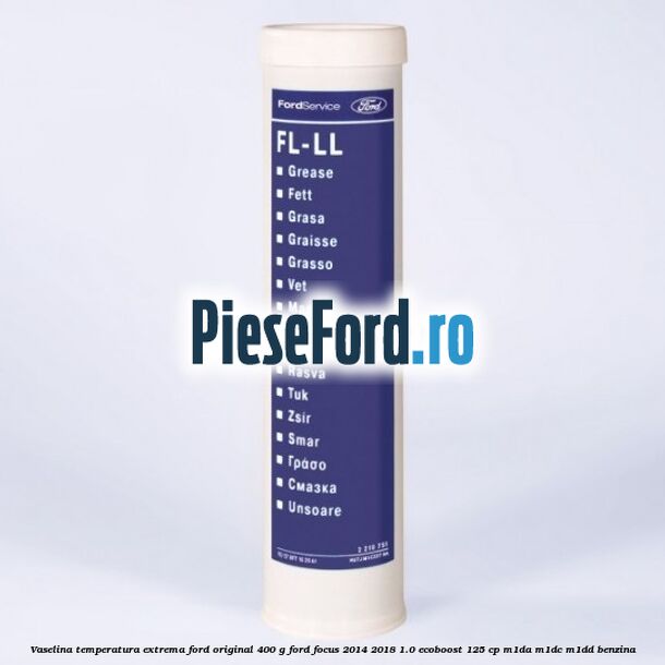 Vaselina temperatura extrema Ford original 400 G Ford Focus 2014-2018 1.0 EcoBoost 125 cp M1DA, M1DC, M1DD benzina
