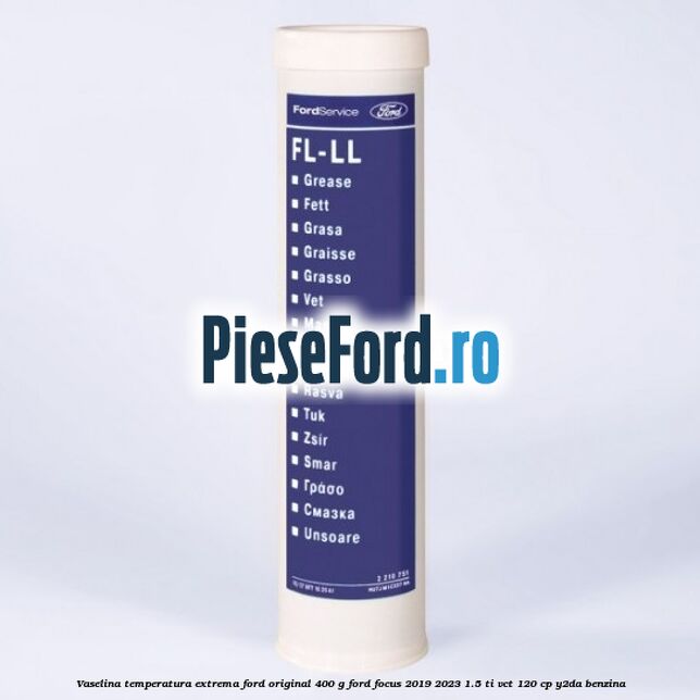 Vaselina temperatura extrema Ford original 400 G Ford Focus 2019-2023 1.5 Ti-VCT 120 cp Y2DA benzina