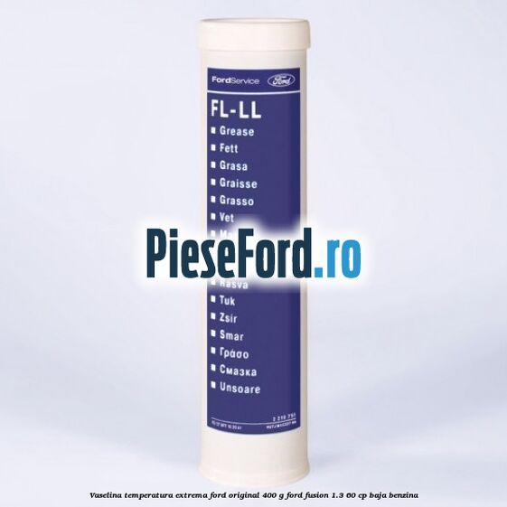 Vaselina temperatura extrema Ford original 400 G Ford Fusion 1.3 60 cp BAJA benzina
