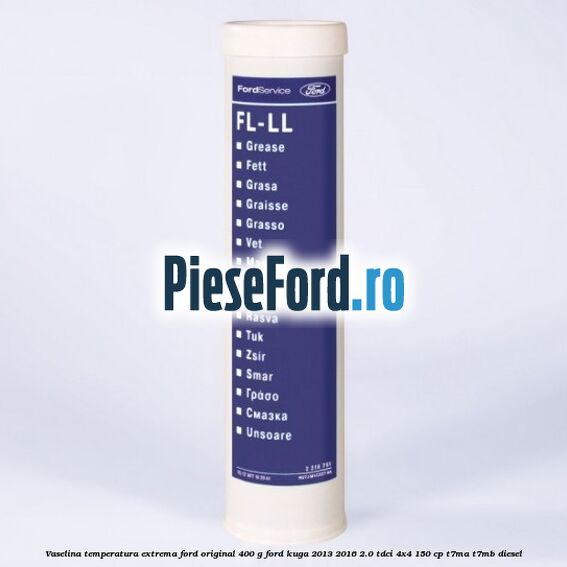 Vaselina temperatura extrema Ford original 400 G Ford Kuga 2013-2016 2.0 TDCi 4x4 150 cp T7MA, T7MB diesel