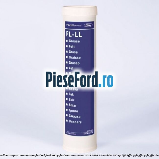 Vaselina temperatura extrema Ford original 400 G Ford Tourneo Custom 2014-2018 2.0 EcoBlue 105 cp BJFA, BJFB, YLF6, YLFA, YLFB, YLFS diesel