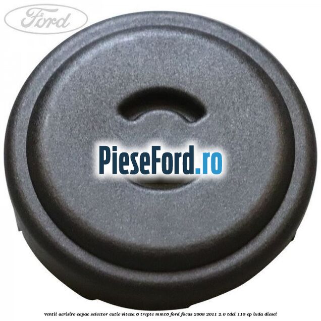 Ventil aerisire capac selector cutie viteza 6 trepte MMT6 Ford Focus 2008-2011 2.0 TDCi 110 cp IXDA diesel
