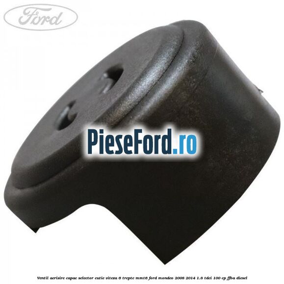 Ventil aerisire capac selector cutie viteza 6 trepte MMT6 Ford Mondeo 2008-2014 1.8 TDCi 100 cp FFBA diesel