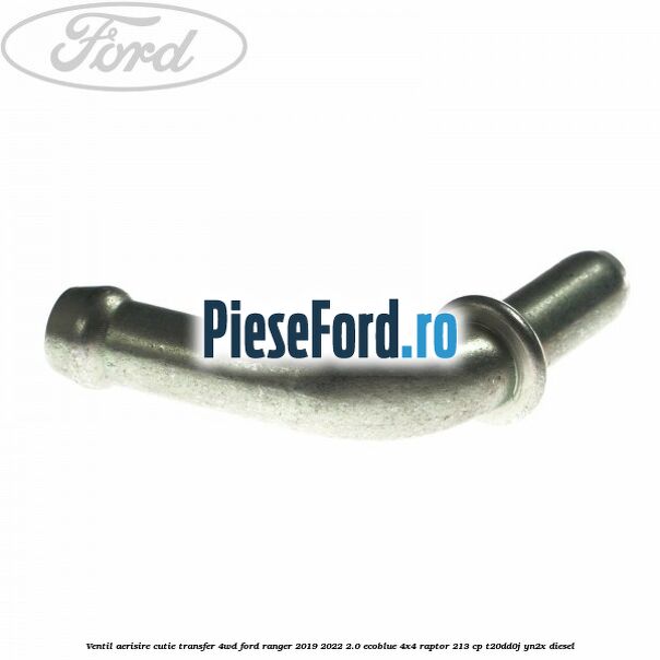 Ventil aerisire cutie transfer 4WD Ford Ranger 2019-2022 2.0 EcoBlue 4x4 Raptor 213 cp Ventil aerisire cutie transfer 4WD Ford Ranger 2019-2022 2.0 EcoBlue 4x4 Raptor 213 cp T20DD0J, YN2X diesel