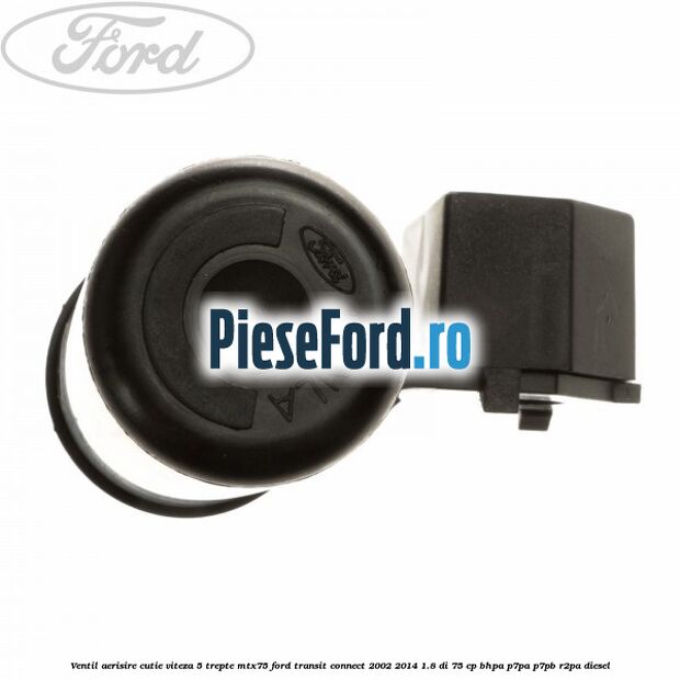Ventil aerisire cutie viteza 5 trepte MTX75 Ford Transit Connect 2002-2014 1.8 Di 75 cp BHPA, P7PA, P7PB, R2PA diesel