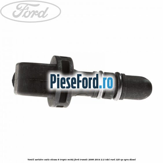 Ventil aerisire cutie viteza 6 trepte MT82 Ford Transit 2006-2014 2.2 TDCi RWD 125 cp CYRA diesel