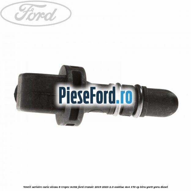 Ventil aerisire cutie viteza 6 trepte MT82 Ford Transit 2019-2023 2.0 EcoBlue 4x4 170 cp BLRA, YNR6, YNRA diesel