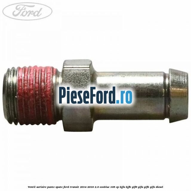 Ventil aerisire punte spate Ford Transit 2014-2018 2.0 EcoBlue 105 cp Ventil aerisire punte spate Ford Transit 2014-2018 2.0 EcoBlue 105 cp BJFA, BJFB, YLF6, YLFA, YLFB, YLFS diesel