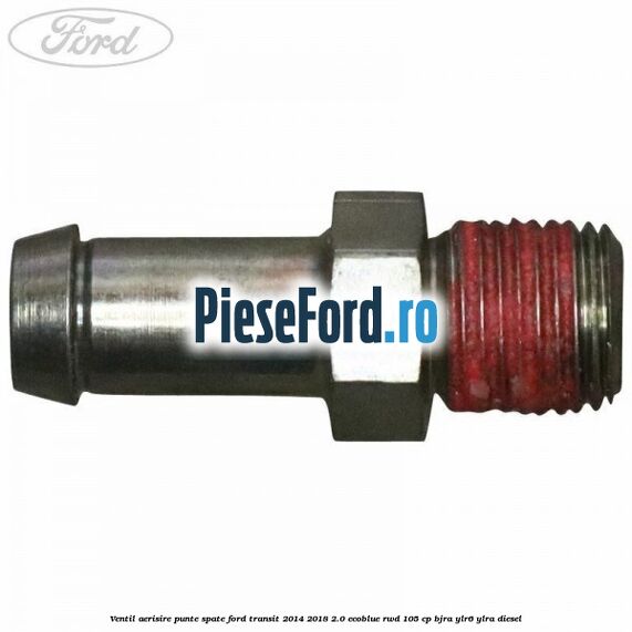 Ventil aerisire punte spate Ford Transit 2014-2018 2.0 EcoBlue RWD 105 cp Ventil aerisire punte spate Ford Transit 2014-2018 2.0 EcoBlue RWD 105 cp BJRA, YLR6, YLRA diesel