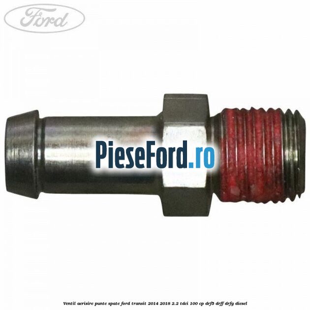 Ventil aerisire punte spate Ford Transit 2014-2018 2.2 TDCi 100 cp DRF5, DRFF, DRFG diesel