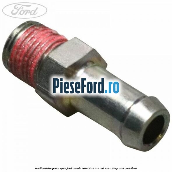 Ventil aerisire punte spate Ford Transit 2014-2018 2.2 TDCi 4x4 155 cp CV24, CVR5 diesel