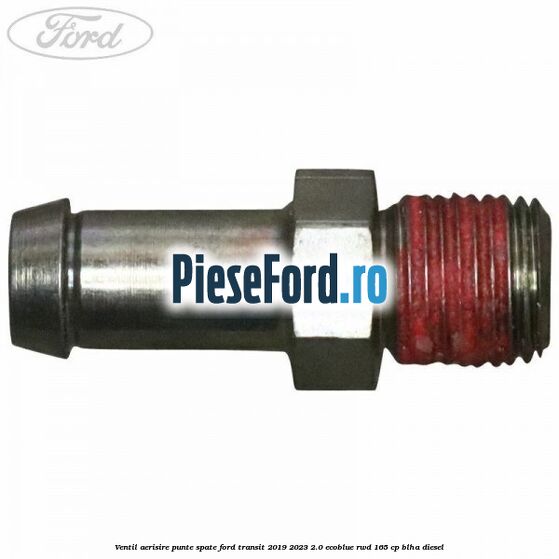 Ventil aerisire punte spate Ford Transit 2019-2023 2.0 EcoBlue RWD 165 cp Ventil aerisire punte spate Ford Transit 2019-2023 2.0 EcoBlue RWD 165 cp BLHA diesel