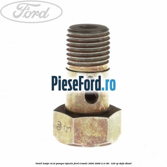 Ventil banjo M14 pompa injectie Ford Transit 2000-2006 2.4 TDE  125 cp DOFA diesel