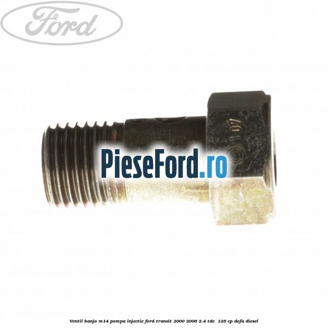 Ventil banjo M14 pompa injectie Ford Transit 2000-2006 2.4 TDE  125 cp DOFA diesel
