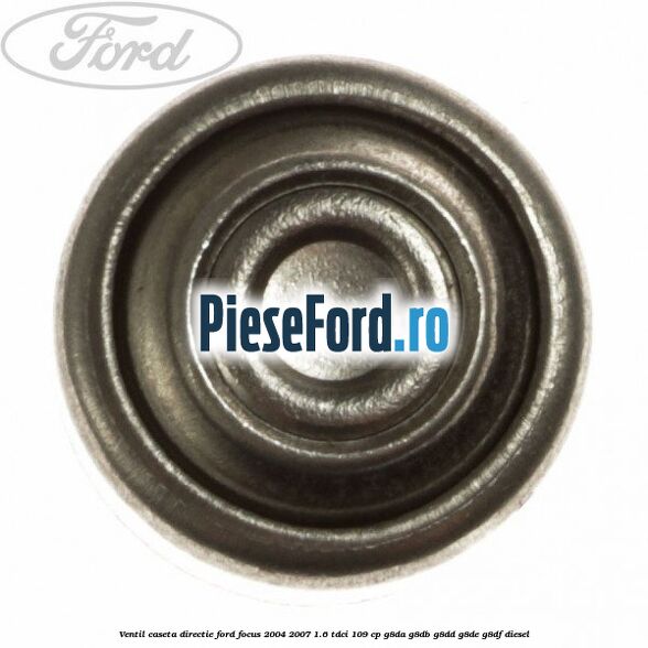 Ventil caseta directie Ford Focus 2004-2007 1.6 TDCi 109 cp G8DA, G8DB, G8DD, G8DE, G8DF diesel