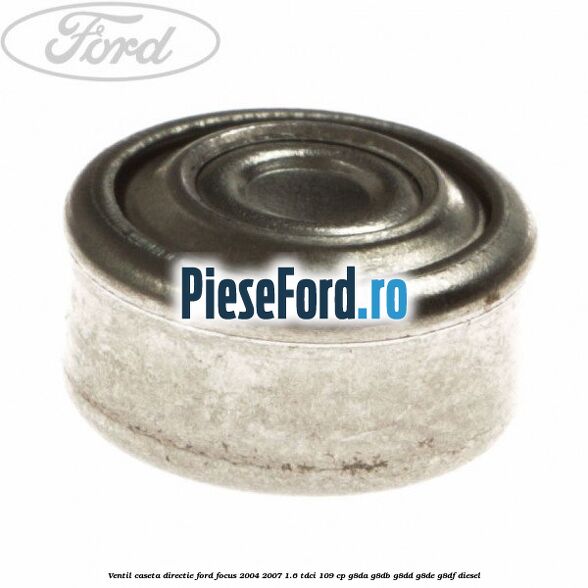 Ventil caseta directie Ford Focus 2004-2007 1.6 TDCi 109 cp G8DA, G8DB, G8DD, G8DE, G8DF diesel