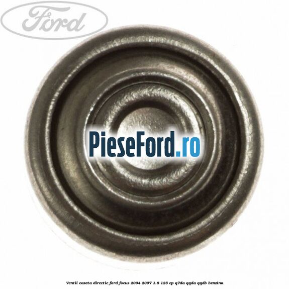 Ventil caseta directie Ford Focus 2004-2007 1.8 125 cp Q7DA, QQDA, QQDB benzina