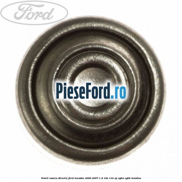 Ventil caseta directie Ford Mondeo 2000-2007 1.8 16V 110 cp CGBA, CGBB benzina