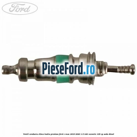 Ventil conducta clima inalta presiune Ford C-Max 2016-2020 1.5 TDCi ECOnetic 105 cp AEDA diesel