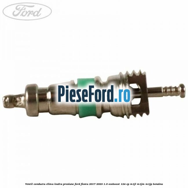 Ventil conducta clima inalta presiune Ford Fiesta 2017-2023 1.0 EcoBoost 124 cp Ventil conducta clima inalta presiune Ford Fiesta 2017-2023 1.0 EcoBoost 124 cp M1JL, M1JM, M1JP benzina