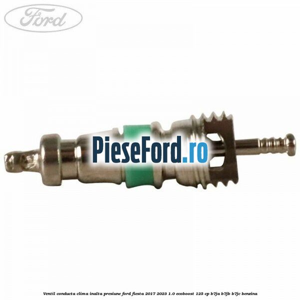 Ventil conducta clima inalta presiune Ford Fiesta 2017-2023 1.0 EcoBoost 125 cp B7JA, B7JB, B7JC benzina