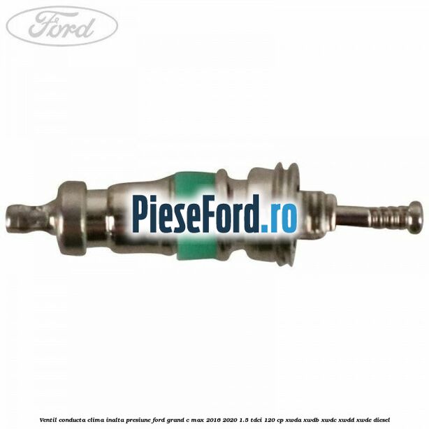 Ventil conducta clima inalta presiune Ford Grand C-Max 2016-2020 1.5 TDCi 120 cp XWDA, XWDB, XWDC, XWDD, XWDE diesel