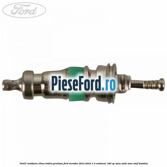 Ventil conducta clima inalta presiune Ford Mondeo 2014-2018 1.5 EcoBoost 160 cp UNCA, UNCB, UNCE, UNCF benzina