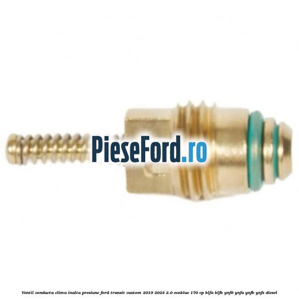 Ventil conducta clima inalta presiune Ford Transit Custom 2019-2023 2.0 EcoBlue 170 cp BLFA, BLFB, YNF6, YNFA, YNFB, YNFS diesel