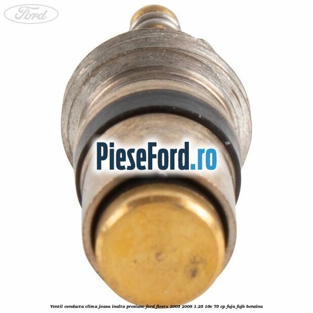 Ventil conducta clima joasa/inalta presiune Ford Fiesta 2005-2008 1.25 16V 75 cp FUJA, FUJB benzina