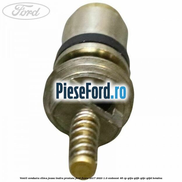 Ventil conducta clima joasa/inalta presiune Ford Fiesta 2017-2023 1.0 EcoBoost 85 cp Q0JA, Q0JB, Q0JC, Q0JD benzina