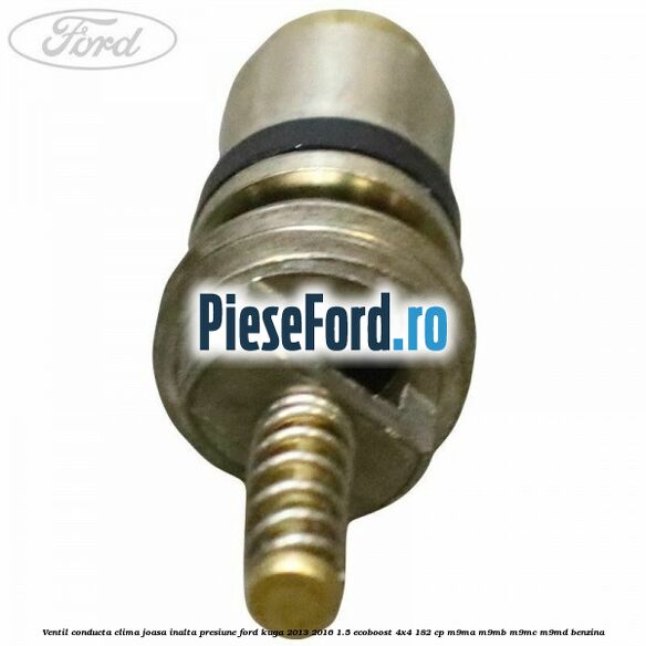 Ventil conducta clima joasa/inalta presiune Ford Kuga 2013-2016 1.5 EcoBoost 4x4 182 cp M9MA, M9MB, M9MC, M9MD benzina