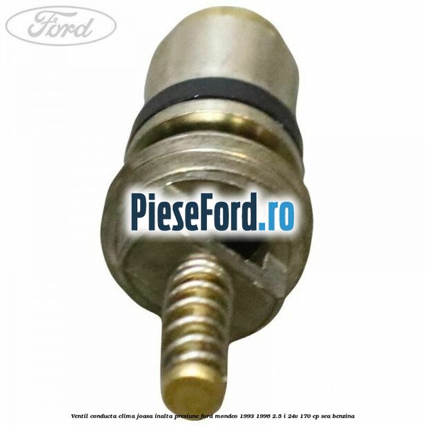 Ventil conducta clima joasa/inalta presiune Ford Mondeo 1993-1996 2.5 i 24V 170 cp SEA benzina