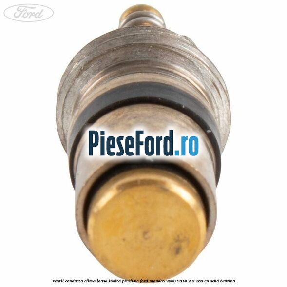 Ventil conducta clima joasa/inalta presiune Ford Mondeo 2008-2014 2.3 160 cp SEBA benzina