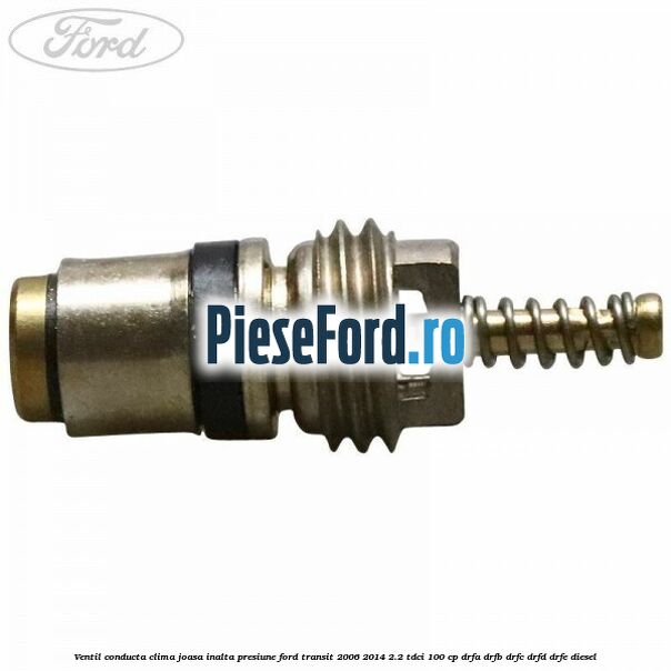 Ventil conducta clima joasa/inalta presiune Ford Transit 2006-2014 2.2 TDCi 100 cp DRFA, DRFB, DRFC, DRFD, DRFE diesel