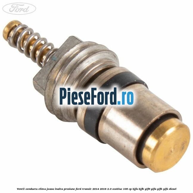 Ventil conducta clima joasa/inalta presiune Ford Transit 2014-2018 2.0 EcoBlue 105 cp BJFA, BJFB, YLF6, YLFA, YLFB, YLFS diesel