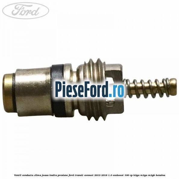 Ventil conducta clima joasa/inalta presiune Ford Transit Connect 2013-2018 1.0 EcoBoost 100 cp B3GA, M2GA, M2GB benzina