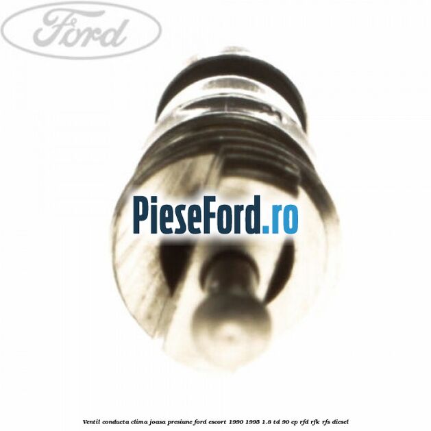 Ventil conducta clima joasa presiune Ford Escort 1990-1995 1.8 TD 90 cp RFD, RFK, RFS diesel