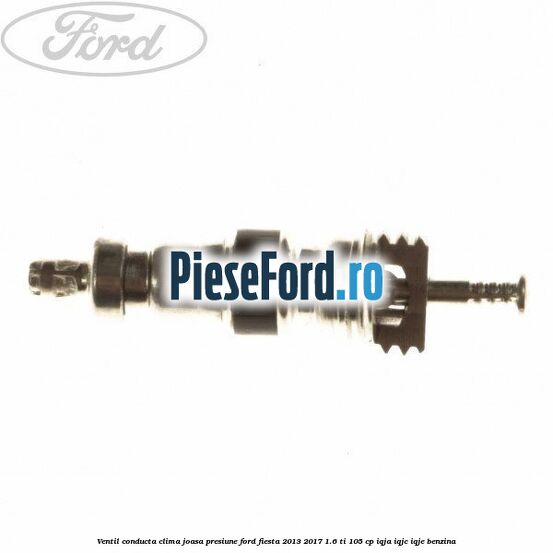 Ventil conducta clima joasa presiune Ford Fiesta 2013-2017 1.6 Ti 105 cp IQJA, IQJC, IQJE benzina