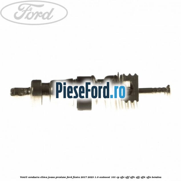 Ventil conducta clima joasa presiune Ford Fiesta 2017-2023 1.0 EcoBoost 101 cp SFJE, SFJF, SFJH, SFJJ, SFJK, SFJN benzina