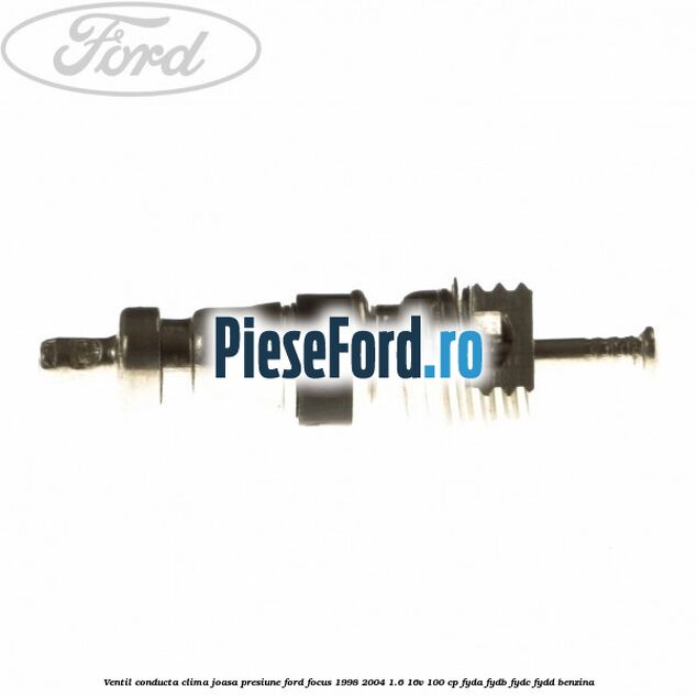 Ventil conducta clima joasa presiune Ford Focus 1998-2004 1.6 16V 100 cp FYDA, FYDB, FYDC, FYDD benzina