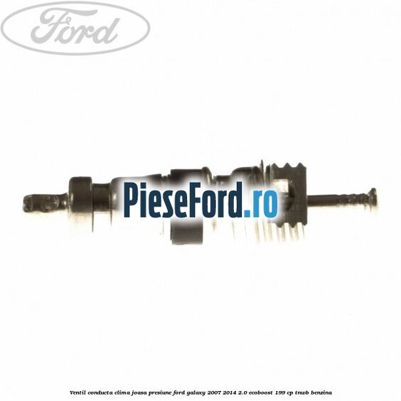 Ventil conducta clima joasa presiune Ford Galaxy 2007-2014 2.0 EcoBoost 199 cp TNWB benzina