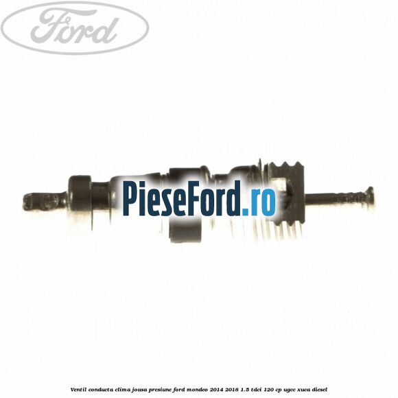 Ventil conducta clima joasa presiune Ford Mondeo 2014-2018 1.5 TDCi 120 cp UGCC, XUCA diesel