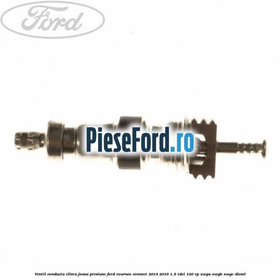 Ventil conducta clima joasa presiune Ford Tourneo Connect 2013-2018 1.5 TDCi 120 cp XWGA, XWGB, XWGC diesel