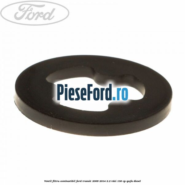 Ventil filtru combustibil Ford Transit 2006-2014 2.2 TDCi 130 cp QWFA diesel