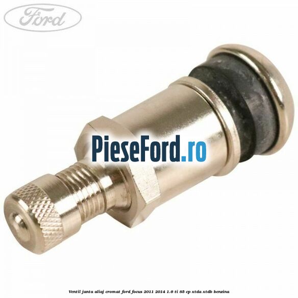 Ventil janta aliaj cromat Ford Focus 2011-2014 1.6 Ti 85 cp XTDA, XTDB benzina