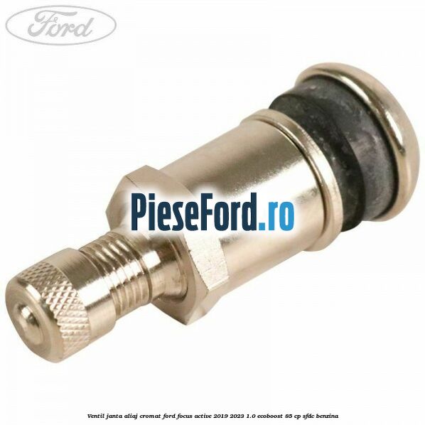 Ventil janta aliaj cromat Ford Focus Active 2019-2023 1.0 EcoBoost 85 cp SFDC benzina