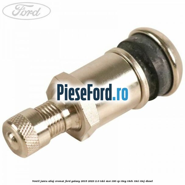 Ventil janta aliaj cromat Ford Galaxy 2015-2023 2.0 TDCi 4x4 180 cp T8CG, T8CH, T8CI, T8CJ diesel