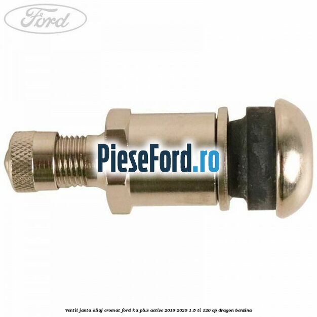 Ventil janta aliaj cromat Ford Ka plus Active 2019-2020 1.5 Ti 120 cp dragon benzina