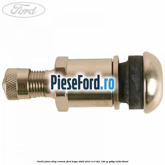 Ventil janta aliaj cromat Ford Kuga 2008-2012 2.0 TDCi 136 cp G6DG, UKDA diesel